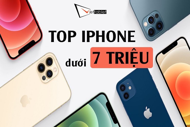 Top 5 iPhone dưới 7 triệu đáng mua nhất nửa đầu năm 2022!